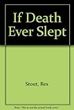 If death ever slept