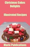 Christmas Cakes Delights-Illustrated Recipes
