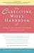 Image of The Caregiving Wife's Handbook: Caring for Your Seriously Ill Husband, Caring for Yourself