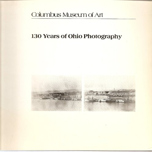130 Years of Ohio Photography (Columbus Museum of Art Catalog)