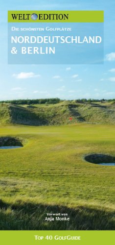 Clef Creative Communicati GolfGuide Norddeutschland & Berlin: Die sch&ouml;nsten Golfpl&auml;tze in Niedersachsen, Schleswig-Holstein, Berlin, Bremen, Hambu ...