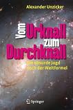 Vom Urknall zum Durchknall: Die absurde Jagd nach der Weltformel