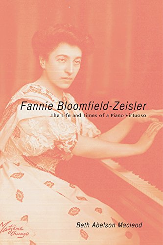 Fannie Bloomfield-Zeisler: The Life and Times of a Piano Virtuoso (Music in American Life)