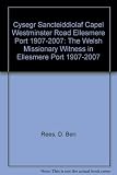 The Welsh missionary witness in Ellesmere Port (1907-2007) : Welsh Presbyterian witness in its missionary chapels in the north of England, with particular reference to the Westminster Road Chapel, Ell