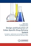 Design and Evaluation of Colon Specific Drug Delivery System: Formulation, optimization and evaluation of Colon Specific Drug Delivery System for Ulcerative Colitis
