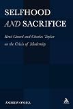 Selfhood and sacrifice : René Girard and Charles Taylor on the crisis of modernity