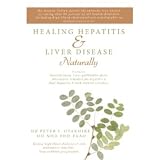 Healing Hepatitis and Liver Disease Naturally: Detoxification. Liver gall bladder flush & Cleanse. Cure Hepatitis C and Hepatitis B. Lower blood cholesterol and stop cirrhosis