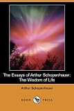 Image of The Essays of Arthur Schopenhauer: The Wisdom of Life (Dodo Press)