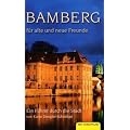 Bamberg f�r alte und neue Freunde: Ein F�hrer durch die Stadt