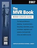 The MVR Book ; Motor Services Guide 2007: The National Reference Detailing, in Practical Terms, the Privacy Restrictions, Access, Procedures, Regulations ... Guide) (Mvr Book Motor Services Guide)