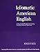 Idiomatic American English: A Step-by-Step Workbook for Learning Everyday American Expressions