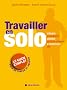 Travailler en solo : le guide complet pour se lancer et r�ussir