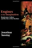 Engines of the Imagination: Renaissance Culture and the Rise of the Machine