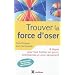 Trouver la force d'oser - 8 �tapes pour faire tomber ses peurs, entreprendre et vivre pleinement- 2e