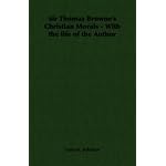 Sir Thomas Browne's Christian Morals - With the life of the Author book cover