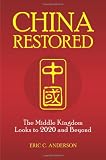 China Restored: The Middle Kingdom Looks to 2020 and Beyond