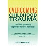 overcoming childhood trauma a self help guide using cognitive behavioral techniques