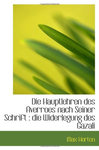 BiblioBazaar Die Hauptlehren des Averroes nach Seiner Schrift : die Widerlegung des Gazali