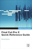 Apple Pro Training Series: Final Cut Pro X Quick-Reference Guide (Apple Pro Video Series)