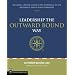 Leadership The Outward Bound Way: Becoming a Better Leader in the Workplace, in the Wilderness, and in Your Community