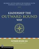  : Leadership the Outward Bound Way: Becoming a Better Leader in the Workplace, in the Wilderness, and in Your Community