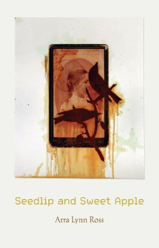 Seedlip and Sweet Apple: Poems, by Arra Lynn Ross Seedlip and Sweet Apple: Poems, by Arra Lynn Ross