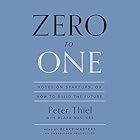 Zero to One: Notes on Startups, or How to Build the Future (






UNABRIDGED) by Peter Thiel, Blake Masters Narrated by Blake Masters