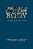 Tending the student body : youth, health, and the modern university