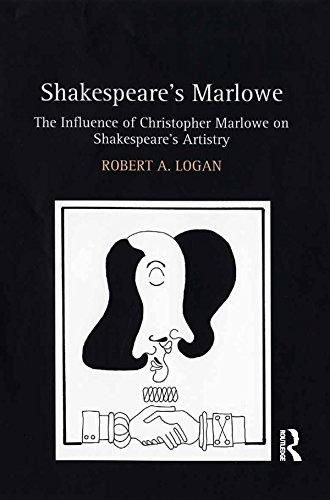 Shakespeare's Marlowe: The Influence of Christopher Marlowe on Shakespeare's Artistry