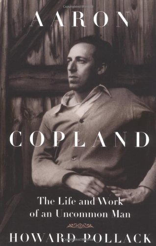 Aaron Copland: THE LIFE AND WORK OF AN UNCOMMON MAN (Music in American Life) by Pollack Howard (2000-03-08) Paperback
