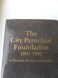 The City parochial foundation 1891-1991 : A trust for the poor of London