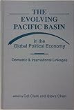 The Evolving Pacific Basin in the global political economy : domestic and international linkages