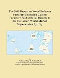 The 2009 Report on Wood Bedroom Furniture Excluding Custom Furniture Sold at Retail Directly to the Customer: World Market Segmentation by City