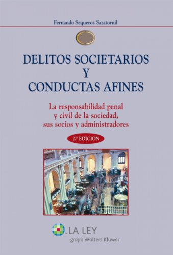 Delitos societarios y conductas afines: La responsabilidad penal y civil de la sociedad, sus socios y administradores (Spanish Edition)
