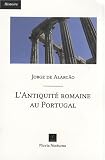 L\'Antiquité romaine au Portugal