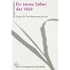 Ein neues Sehen der Welt: Gegen die Verschmutzung des Ich. Mit dem autobiografischen Bericht 'Der Tod wird Leben'