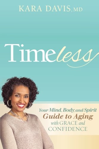 Timeless: Your Mind, Body, and Spirit Guide to Aging With Grace and Confidence, by Kara Davis MD