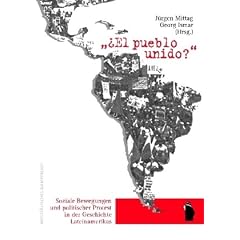 �"El pueblo unido"?: Soziale Bewegungen und politischer Protest in der Geschichte Lateinamerikas