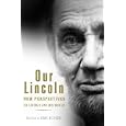 Our Lincoln: New Perspectives on Lincoln and His World