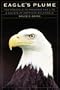 Eagle's Plume: The Struggle to Preserve the Life and Haunts of America's Bald Eagle