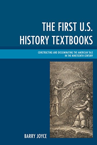 The First U.S. History Textbooks: Constructing and Disseminating the American Tale in the Nineteenth Century