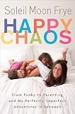 Happy Chaos: From Punky to Parenting and My Perfectly Imperfect Adventures in Between   [HAPPY CHAOS] [Hardcover]