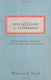 Does God Make a Difference?: Taking Religion Seriously in Our Schools and Universities