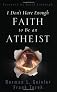 I Don't Have Enough Faith to Be an Atheist