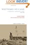 Westward We Came: A Norwegian immigrant's Story, 1866-1898