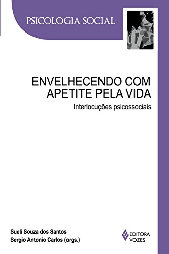 Envelhecendo com apetite pela vida: Interlocuções psicossociais (Psicologia Social) (Portuguese Edition)