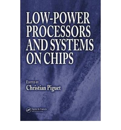 [(Low-Power Processors and Systems on Chips )] [Author: Christian Piguet] [Sep-2005]