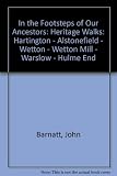 In the footsteps of our ancestors : heritage walks : Hartington - Alstonefield - Wetton - Wetton Mill - Warslow - Hulme End