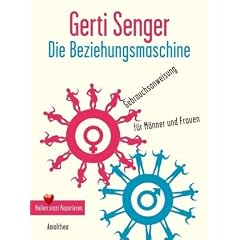 Die Beziehungsmaschine: Gebrauchsanweisung f�r Frauen und M�nner. Heilen statt Reparieren