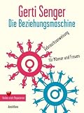Die Beziehungsmaschine: Gebrauchsanweisung f�r Frauen und M�nner. Heilen statt Reparieren